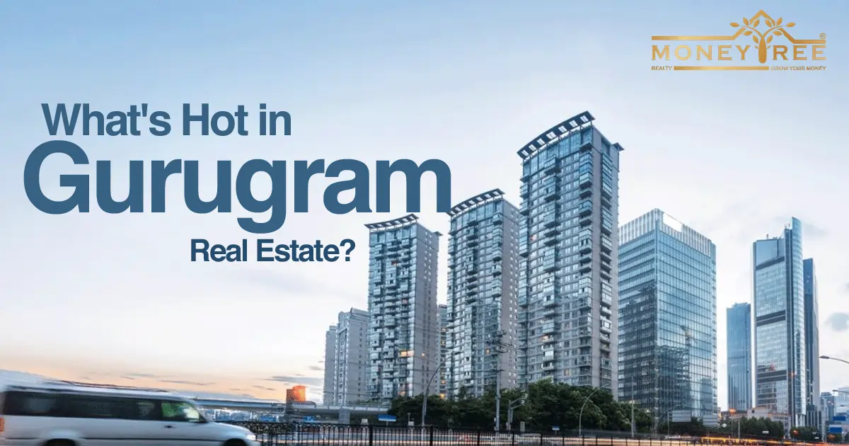What's Hot in Gurgaon Real Estate