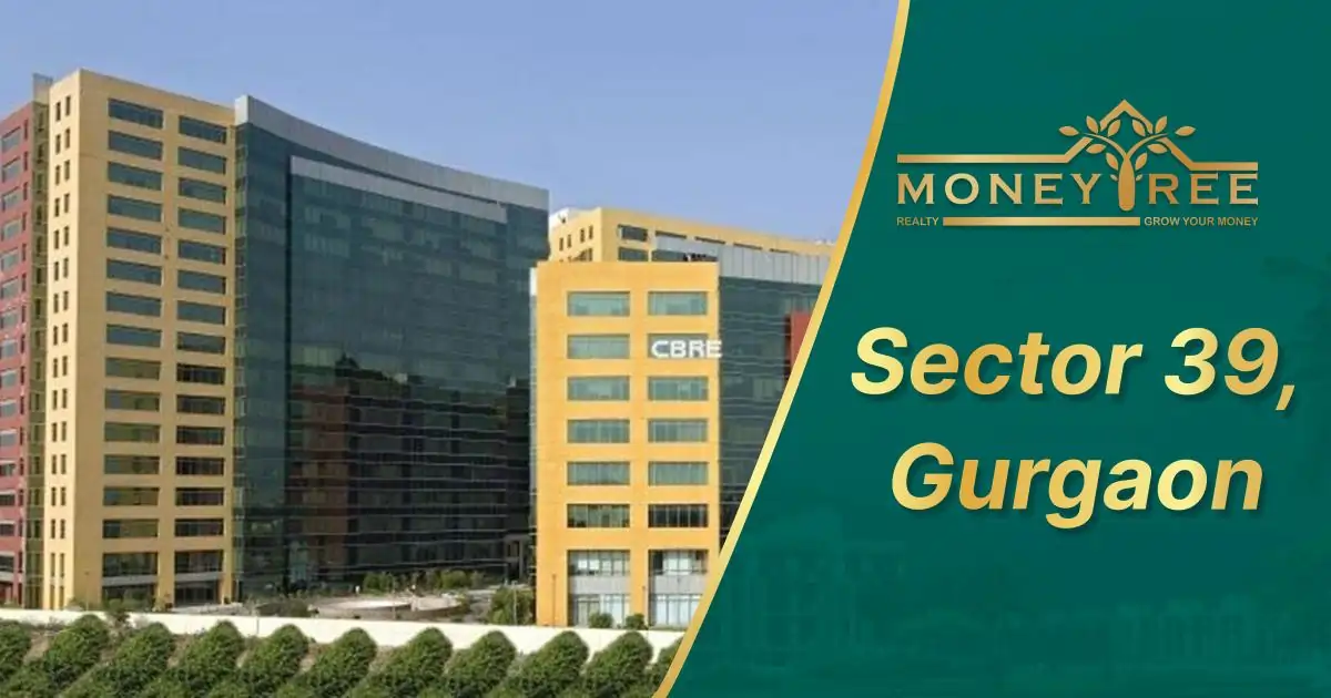 Sector 39 Gurgaon | Moneytree Realty