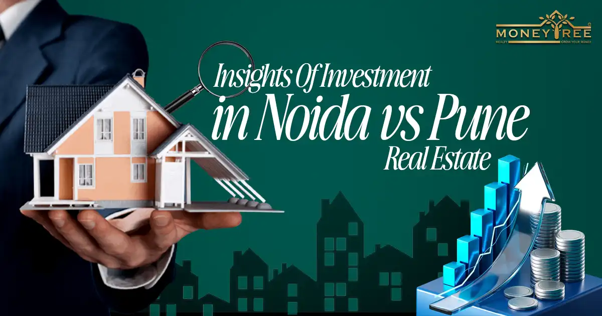 Insights Of Investment In Noida vs Pune Real Estate