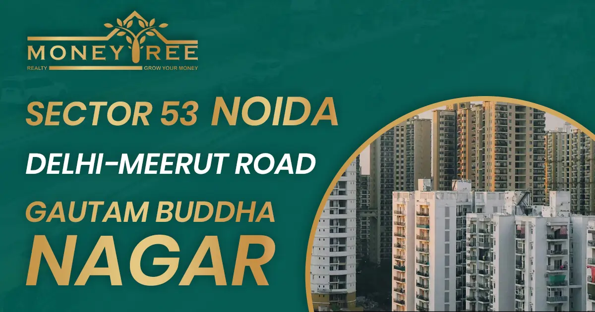 Sector 53 Noida | Delhi-Meerut Road, Gautam Buddha Nagar 