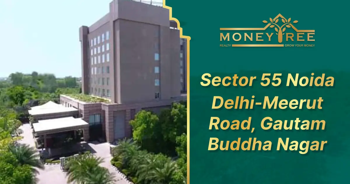 Sector 55 Noida | Delhi-Meerut Road, Gautam Buddh Nagar