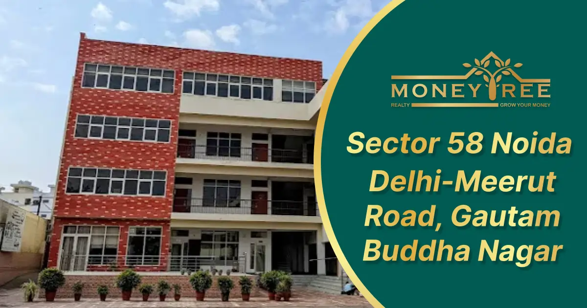 Sector 58 Noida | Delhi-Meerut Road, Gautam Buddha Nagar