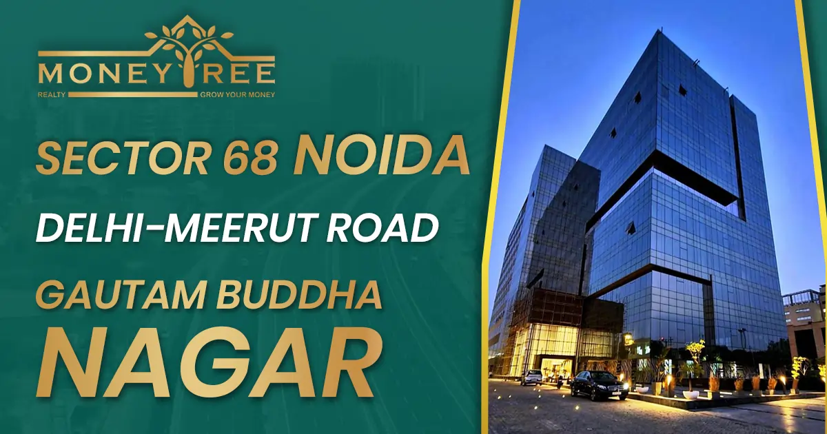 Sector 68 Noida | Delhi-Meerut Road, Gautam Buddha Nagar