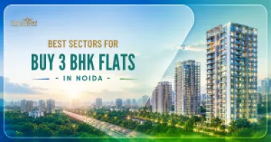 Best Sectors for Buy 3 BHK Flats in Noida 