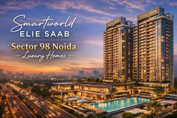 Smartworld ELIE SAAB Sector 98 Noida | Luxury Homes
