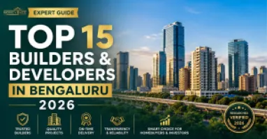 Top 15 Builders & Developers in Bengaluru (2026): Expert Guide for Homebuyers & Investors