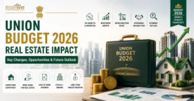 Union Budget 2026 Real Estate Impact: What Homebuyers & Investors Need to Know