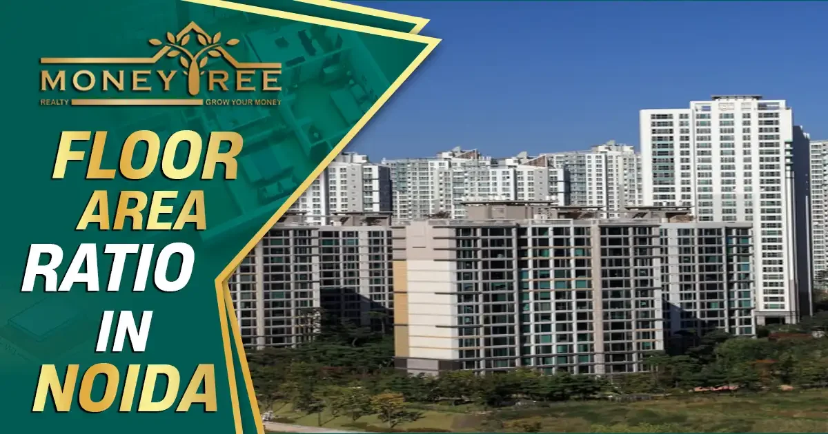 Floor Area Ratio in Noida/Greater-Noida | FSI/FAR Noida: What You Need to Know