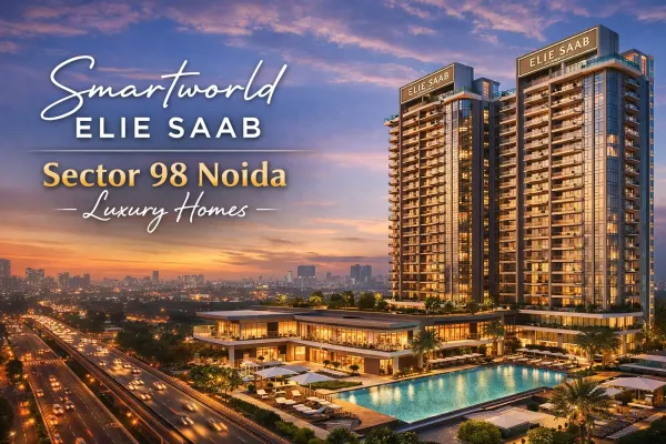Smartworld ELIE SAAB Sector 98 Noida | Luxury Homes
